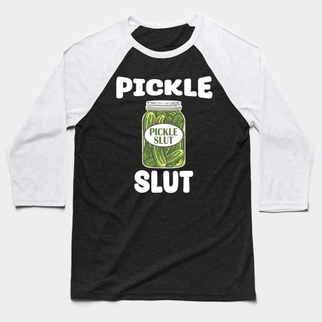 Pickle Slut - Who Loves Pickles Baseball T-Shirt by urlowfur